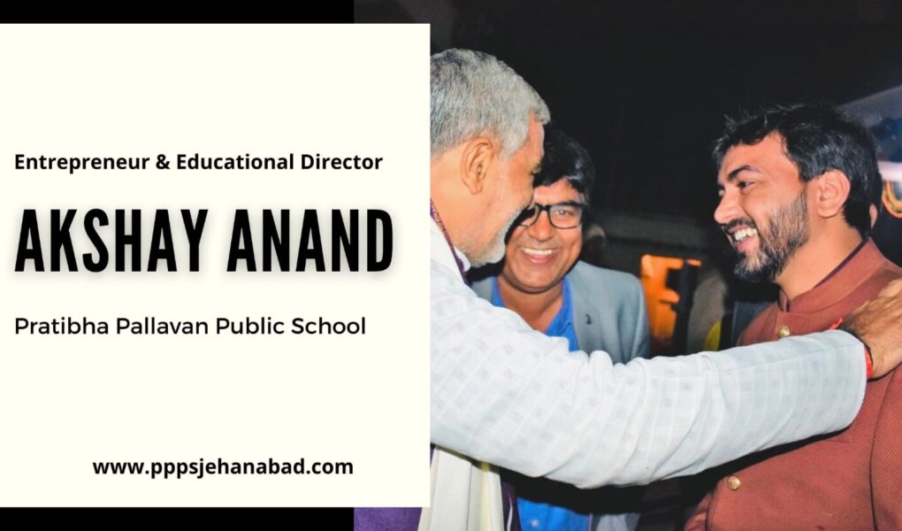 Akshay Anand transcending a revolution in the education system with Pratibha Pallavan Public School