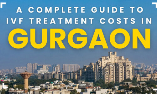 A Complete Guide to IVF Treatment Costs in Gurgaon
